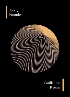 Tao of Founders: Timeless Insights for Resilient Entrepreneurs - Guillaume Racine - cover