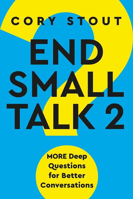 End Small Talk 2: MORE Deep Questions for Better Conversations