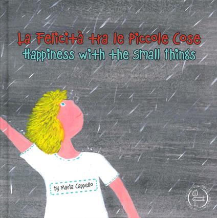 La felicità tra le piccole cose-Happiness among small things. Ediz. bilingue - Maria Cappello - copertina