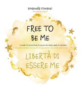 Free to be me. Libertà di essere me. Ediz. a colori