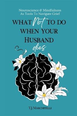 What NOT To Do When Your Husband Dies - Tj Marchitelli - cover