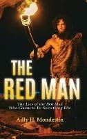 The Red Man: The Lies of the Red Man Who Claims to Be Something Else - Adly H Mondestin - cover