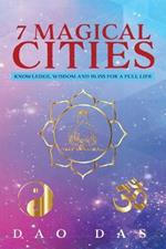 7 Magical Cities: Knowledge, Wisdom, and Bliss for a Full Life