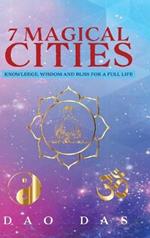 7 Magical Cities: Knowledge, Wisdom and Bliss for a Full Life