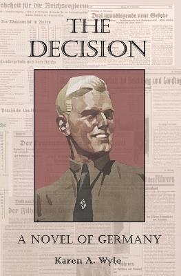 The Decision: A Novel of Germany - Karen A Wyle - cover