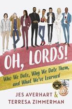 Oh, Lords!: Who We Date, Why We Date Them, and What We've Learned