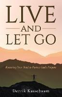 Live and Let Go: Releasing Your Hold to Pursue God's Purpose