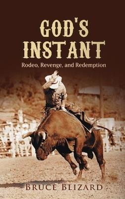 God's Instant: Rodeo, Revenge, and Redemption - Bruce Blizard - cover