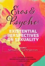 Eros & Psyche: Existential Perspectives on Sexuality (Volume 2: Clinical & Spiritual Perspectives)