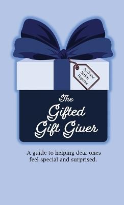 The Gifted Gift Giver: A guide to helping dear ones feel special and surprised. - Diane Serbin Hopkins - cover