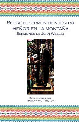 Sobre el Sermon de Nuestro Senor en la Montana - John Wesley,Mark W Wethington - cover