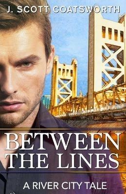 Between the Lines: A River City Story - J Scott Coatsworth - cover