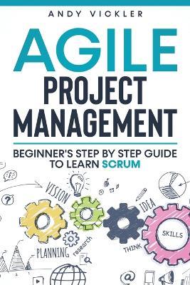 Agile Project Management: Beginner's step by step guide to Learn Scrum - Andy Vickler - cover