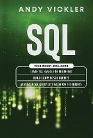 SQL: This book includes: Learn SQL Basics for beginners + Build Complex SQL Queries + Advanced SQL Query optimization techniques - Andy Vickler - cover