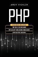 PHP: This book includes: PHP Basics for Beginners + PHP security and session management + Advanced PHP functions - Andy Vickler - cover