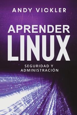 Aprender Linux: Seguridad y administracion - Andy Vickler - cover