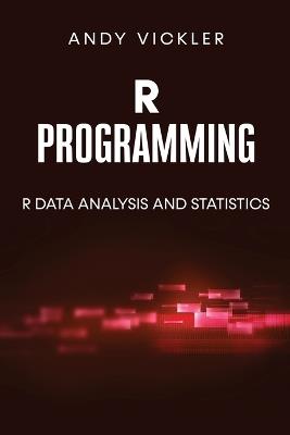 R Programming: R Data Analysis and Statistics - Andy Vickler - cover