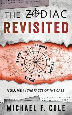 The Zodiac Revisited: The Facts of the Case - Michael Cole - cover