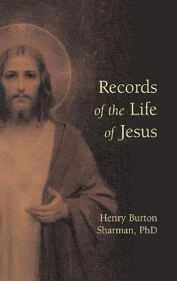 Records of the Life of Jesus - Henry Burton Sharman - cover