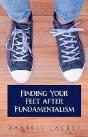 Finding Your Feet After Fundamentalism - Darrell Lackey - cover