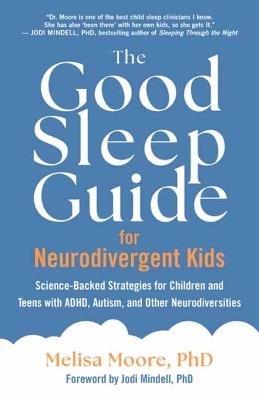 The Good Sleep Guide for Neurodivergent Kids: Science-Backed Strategies for Children and Teens with ADHD, Autism, and Other Neurodiversities - Melisa Moore - cover