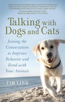Talking with Dogs and Cats: Joining the Conversation to Improve Behavior and Bond with Your Animals - Tim Link - cover