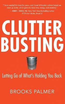 Clutter Busting: Letting Go of What's Holding You Back - Brooks Palmer - cover