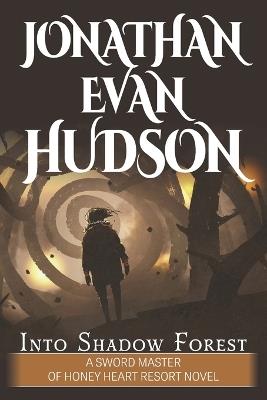 Into Shadow Forest: A New Adult Epic Fantasy Novel - Jonathan Evan Hudson - cover