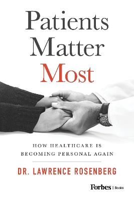 Patients Matter Most: How Healthcare Is Becoming Personal Again - Lawrence Rosenberg - cover