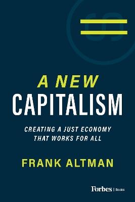 A New Capitalism: Creating a Just Economy That Works for All - Frank Altman - cover