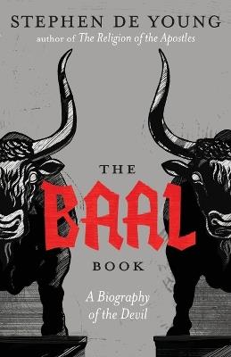 The Baal Book: A Biography of the Devil - Stephen de Young - cover