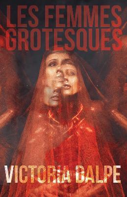Les Femmes Grotesques - Victoria Dalpe - cover