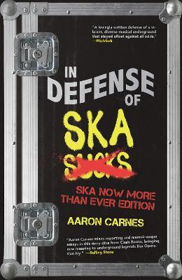 In Defense of Ska: The Ultimate & Expanded Edition: The Ska Now More Than Ever Edition - Aaron Carnes - cover