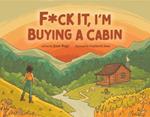 F*Ck it, I'm Buying a Cabin