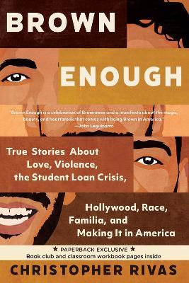 Brown Enough: True Stories About Love, Violence, the Student Loan Crisis, Hollywood, Race, Familia, and Making It in America - Christopher Rivas - cover