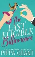 The Last Eligible Billionaire - Pippa Grant - cover
