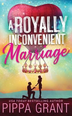 A Royally Inconvenient Marriage - Pippa Grant - cover