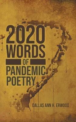 2020 Words: Of Pandemic Poetry - Dallas Ann Erwood - cover