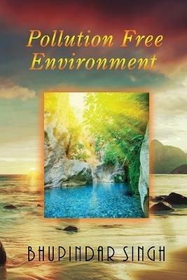 Pollution Free Environment - Bhupindar Singh - cover