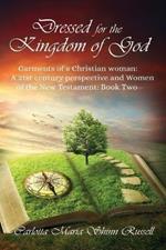 Dressed for the Kingdom of God: Garments of a Christian woman: A 21st century perspective and Women of the New Testament: Book two