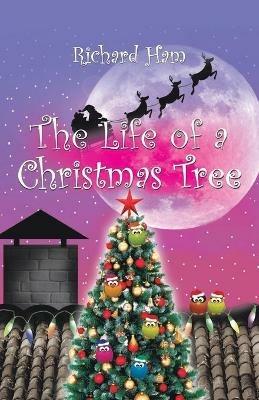 The Life of a Christmas Tree - Richard Ham - cover