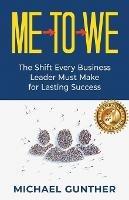 Me-To-We: The Shift Every Business Leader Must Make for Lasting Success