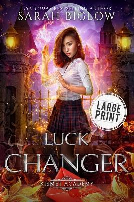 Luck Changer: A Large Print Found Family Supernatural Academy Novel - Sarah Biglow - cover
