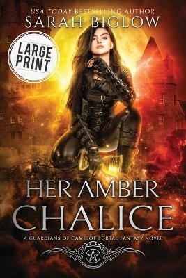 Her Amber Chalice: A Magical Quest Portal Fantasy Novel - Sarah Biglow - cover