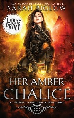 Her Amber Chalice: A Large Print Magical Quest Portal Fantasy Novel - Sarah Biglow - cover