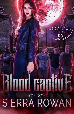 Blood Captive: A Reverse Harem Vampire Paranormal Romance - Sierra Rowan - cover