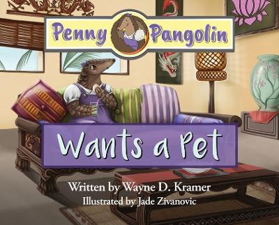 Penny Pangolin Wants a Pet - Wayne D Kramer - cover