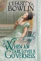 When an Earl Loves a Governess - Chasity Bowlin - cover