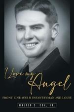I Love My Angel: Front Line War II Infantryman 2nd Louie
