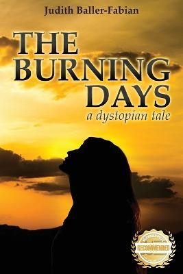 The Burning Days: A dystopian tale - Judith Baller-Fabian - cover